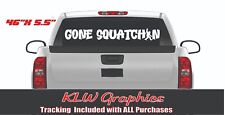 Gone Squatchin Decal Sticker Huntin Bigfoot Diesel Truck Funny Camping Rv Family