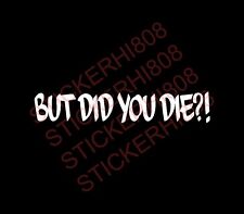 But Did You Die Funny Sticker Decal Off Road Fits Chevy Toyota Jeep Honda Jdm