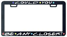 Could You Be Any Closer Funny Friends Quarantine License Plate Frame Can