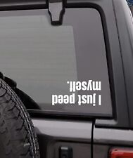 I Just Peed Myself Funny Decal Vinyl Window Sticker Car Truck 4x4 Wave Fits Jeep