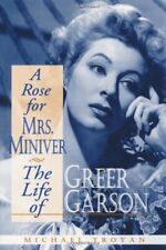 A Rose For Mrs. Miniver The Life Of Greer Garson By Troyan Michael