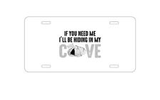 Aluminum License Plate - - If You Need Me Ill Be Hiding In My Man Cave