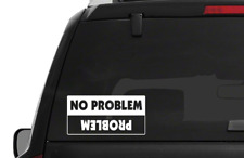 No Problem Problem Die Cut Vinyl Decal Window Sticker Tacoma Jeep 4x4 Sxs Funny