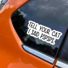 Tell Your Cat I Said Pspsps Funny Kitty Cat Car Window Decal Bumper Sticker