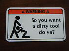 Dirty Tool Box Warning Sticker - Must Have - Snapon Mac Dewalt
