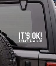 Its Ok I Have Winch Funny Decal Window Vinyl Sticker 4x4 Truck Lift Fits Jeep
