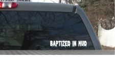 Baptized In Mud Decal. 14. Inch Truck Window Sticker.