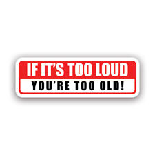 If Its Too Loud Youre Too Old Sticker Decal - Weatherproof - Jdm Daily Driven