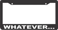 Whatever ... Humorus Funny License Plate Frame