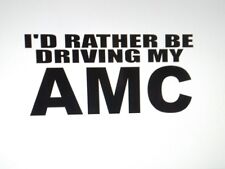 Amc Vinyl Window Sticker Id Rather Be Driving My Car Parts Amx